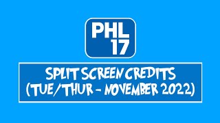 PHL17 Split Screen Credits (Tue/Thur - November 20