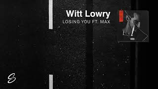 Witt Lowry - Losing You (feat. MAX)