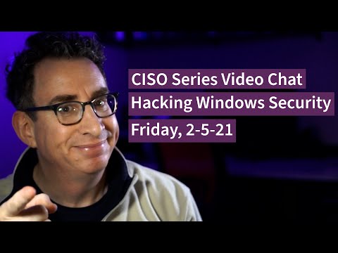 PREVIEW [2-5-21] Hacking Windows Security - CISO Series Video Chat