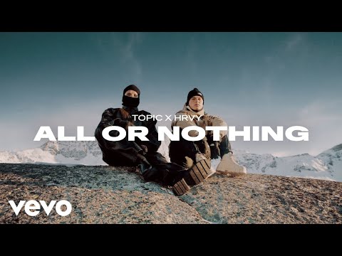 Topic x HRVY - All Or Nothing (Official Music Video)