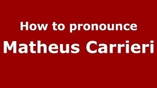 How to pronounce Matheus Carrieri
