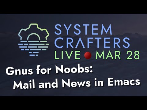 Gnus for Noobs: Mail and News in Emacs - System Crafters Live!