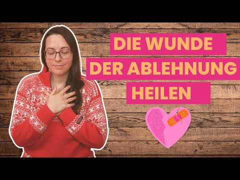 Die Wunde der Ablehnung heilen
