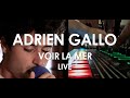 Adrien Gallo - Voir La Mer [ Live in Paris ] 