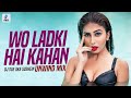 Wo Ladki Hai Kahan (Unwind Mix) | DJ SUE Aka Sushein | Dil Chahta Hai