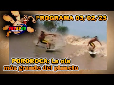 MDQ, para todo el mundo - Programa 03/02/23 - POROROCA: La ola más devastadora del planeta
