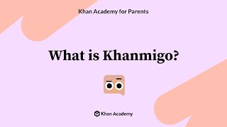 Khan Academy for Parents - What is Khanmigo?
