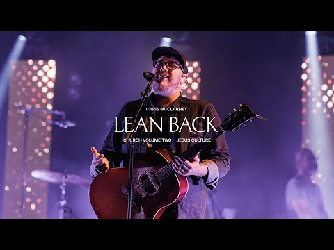 Jesus Culture - Lean Back (feat. Chris McClarney, Bryan & Katie Torwalt) (Live)