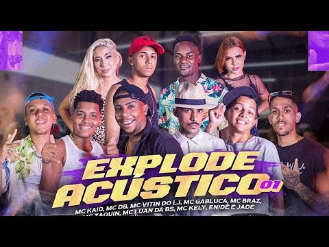 EXPLODE ACÚSTICO 01 - Mc Kaio, Mc DB, Mc Braz, Mc Zaquin, Mc Luan da BS, Enidê, Jade, Mc Vitin do LJ