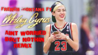French Montana ft Miley Cyrus - Ain&#39;t Worried Bout Nothin (Remix)