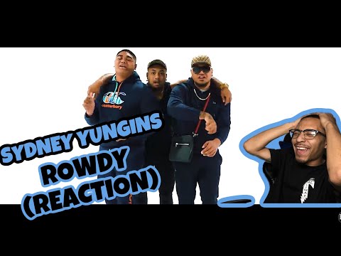 SYDNEY YUNGINS - ROWDY “REACTION”