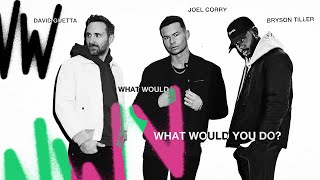 Joel Corry & David Guetta & Bryson Tiller - What Would You Do? video