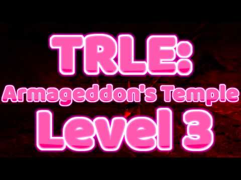 TRLE: Armageddon's Temple Level 3 Fire & Air
