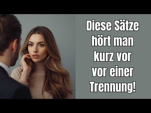 Warning! These are phrases often heard shortly before a breakup!