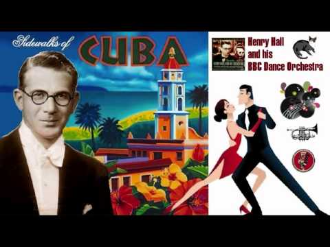 Henry Hall and His BBC Dance Orchestra - Sidewalks of Cuba