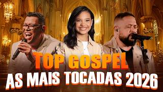 As Melhores Músicas Gospel 2026, Top Gospel Mais Tocadas, Louvores De Adoração Que Tocam A Alma