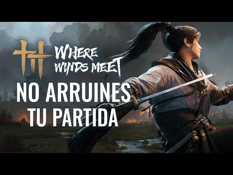 WHERE WINDS MEET - NO COMETAS ESTOS ERRORES QUE ARRUINAN TU PARTIDA