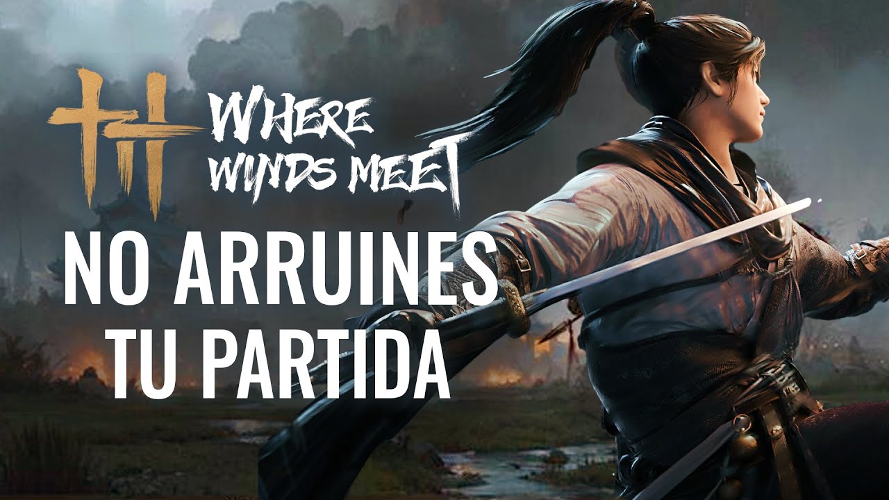 WHERE WINDS MEET - NO COMETAS ESTOS ERRORES QUE ARRUINAN TU PARTIDA