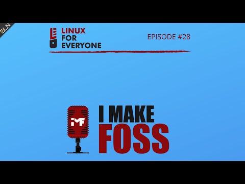 Linux For Everyone Podcast Episode 28: I Make FOSS + The Dual-Booter's Rant