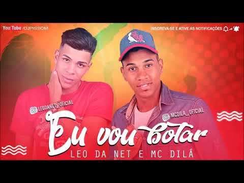 MC Dila e Léo da Net - EU VOU BOTAR
