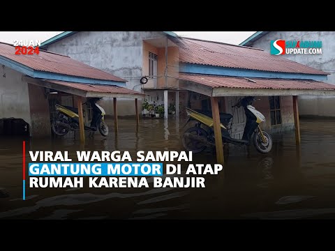 Viral Warga Sampai Gantung Motor di Atap Rumah Karena Banjir