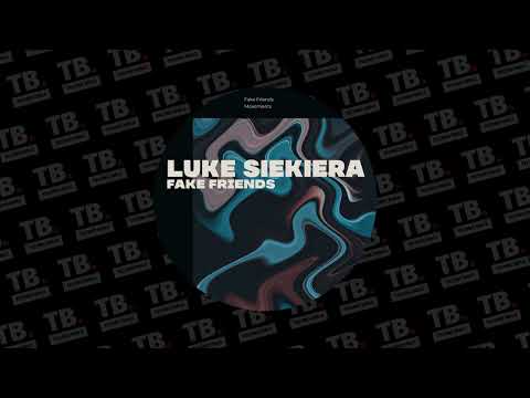 TB Premiere: Luke Siekiera - Fake Friends [V TRAX]