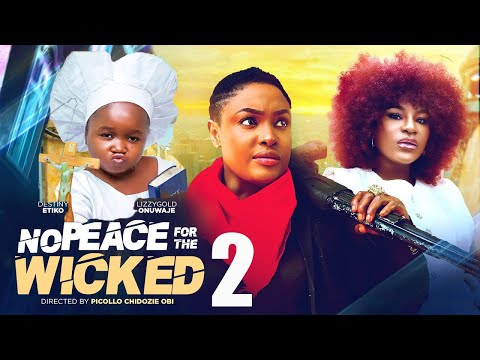 NO PEACE FOR THE WICKED 2 - LIZZY GOLD ONUWAJE, DESTINY ETIKO AND EBUBE OBIO - Latest Nigerian Movie