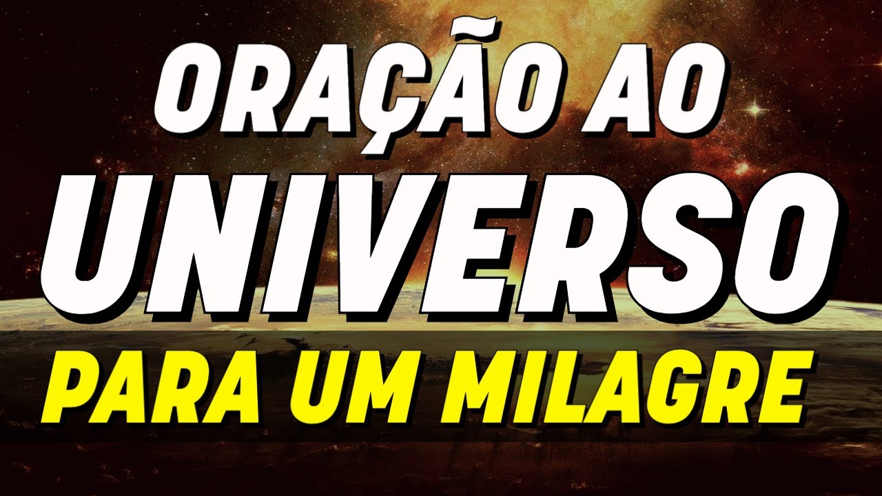 ORAÇÃO AO UNIVERSO PARA PEDIR POR UM MILAGRE COM A LEI DA ATRAÇÃO