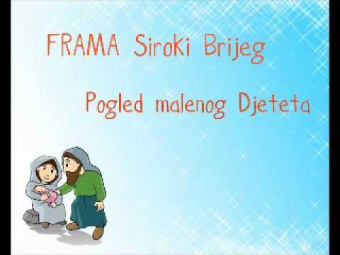 FRAMA Široki brijeg- Pogled malenog Djeteta (studijska verzija)