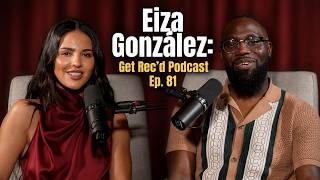 EIZA GONZÁLEZ IS A HUGE NERD: GET REC'D PODCAST EP. 81