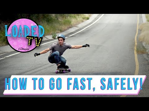 HOW TO GO FAST ON YOUR LONGBOARD SAFELY! | LoadedTV S3E10