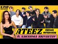 KPOP ATEEZ Ft Sakshma Srivastav Indian Interview Thought Provoking Addictive Hilarious