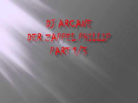DJ ARCANE - Der Zappel Phillip (Part 1/3)