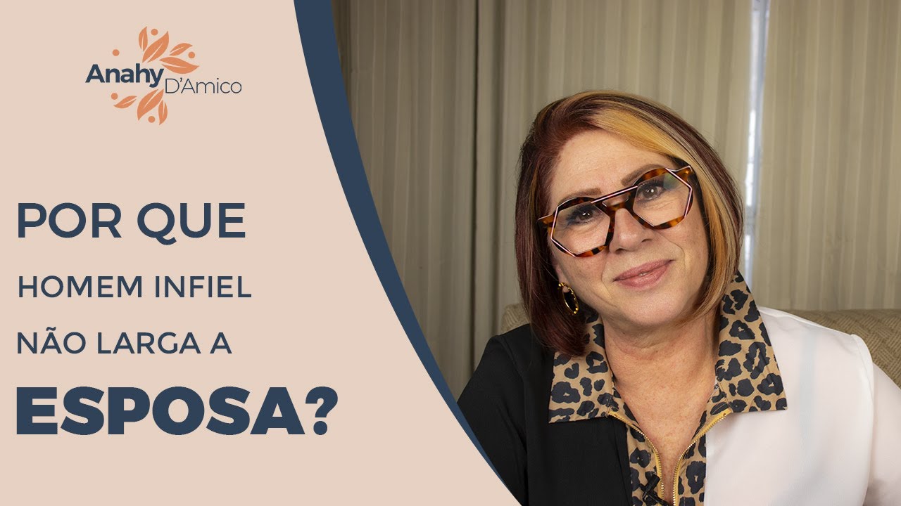 PORQUE HOMENS INFIEIS PERMANECEM CASADOS | ANAHY D'AMICO