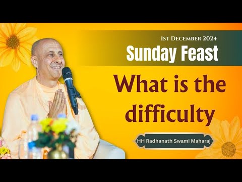 Sunday Feast class What is the difficulty by HH Radhanath Swami