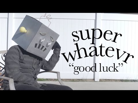Super Whatevr - Good Luck (Official Music Video)