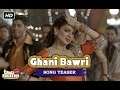 Ghani Bawri | Song Teaser | Tanu Weds Manu ...