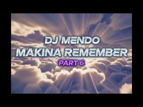 Makina Remember Vol 6 DJ Mendo