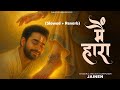 Main Haara Snippet Slowed Jainen Paras Chhabra Original Song Link In Description
