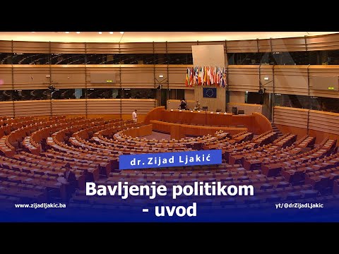 BAVLJENJE POLITIKOM - uvod - dr. Zijad Ljakić