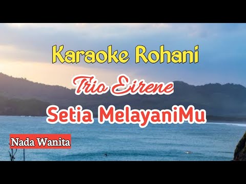 Setia MelayaniMu. Trio Eirene. Karaoke Rohani. Nada Wanita