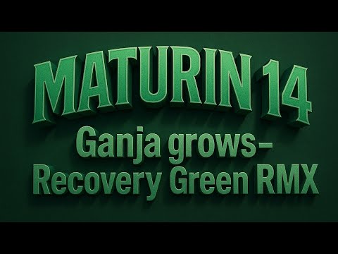 Maturin 14 - MATURIN 14: Ganja grows - Recovery Green RMX