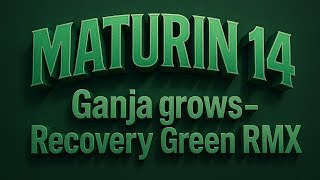 Video MATURIN 14: Ganja grows - Recovery Green RMX
