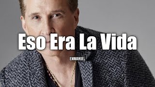 Emmanuel - Eso Era La Vida (LETRA)