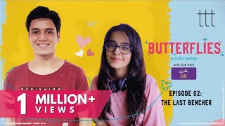 Butterflies Ep -2 | The Last Bencher | TTT Web Series | Ft. Apoorva Arora and Anshuman Malhotra