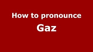 How to pronounce Gaz