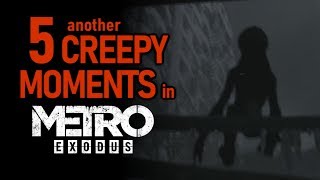 Another 5 CREEPY Moments In Metro Exodus