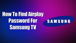 How To Find Airplay Password For Samsung TV