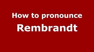 How to pronounce Rembrandt