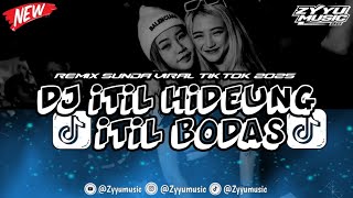 Download lagu DJ ITIL HIDEUNG ITIL BODAS REMIX SUNDA VIRAL TIKTOK 2025 mp3